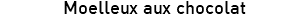 Moelleux aux chocolat