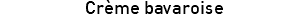 Crème bavaroise
