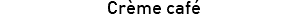 Crème café