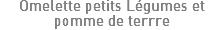 Omelette petits Légumes et pomme de terrre