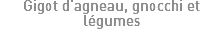 Gigot d'agneau, gnocchi et légumes